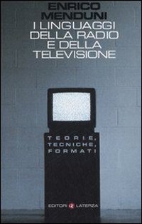 I linguaggi della radio e della televisione. Teorie, tecniche, formati