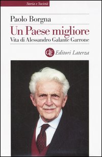 Un Paese migliore. Vita di Alessandro Galante Garrone