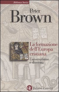 La formazione dell'Europa cristiana. Universalismo e diversità (200-1000 d. C.)