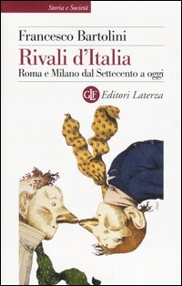 Rivali d'Italia. Roma e Milano dal Settecento a oggi