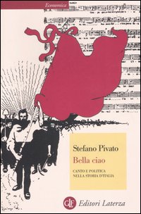 Bella ciao. Canto e politica nella storia d'Italia