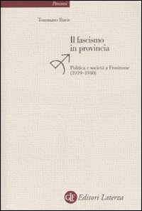 Il fascismo in provincia. Politica e realtà a Frosinone (1919-1940)