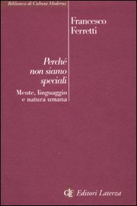 Perché non siamo speciali. Mente, linguaggio e natura umana