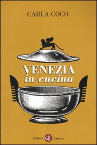 Venezia in cucina. Ediz. illustrata