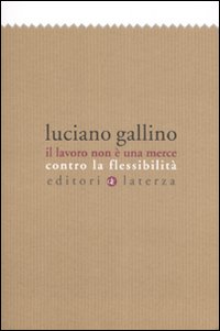 Il lavoro non è una merce. Contro la flessibilità
