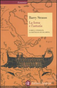 La forza e l'astuzia. I greci, i persiani, la battaglia di Salamina