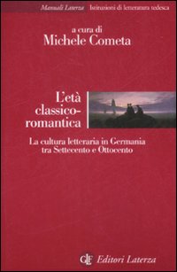 L'età classico-romantica. La cultura letteraria in Germania tra Settecento e Ottocento