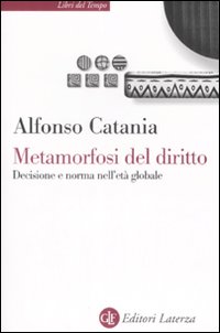 Metamorfosi del diritto. Decisione e norma nell'età globale