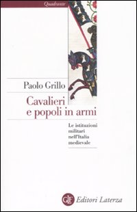 Cavalieri e popoli in armi. Le istituzioni militari nell'Italia medievale