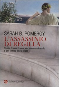 L'assassinio di Regilla. Storia di una donna, del suo matrimonio e del tempo in cui visse