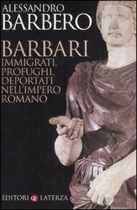 Barbari. Immigrati, profughi, deportati nell'impero romano