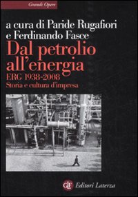 Dal petrolio all'energia. ERG 1938-2008. Storia e cultura d'impresa