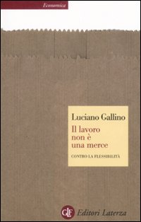 Il lavoro non è una merce. Contro la flessibilità