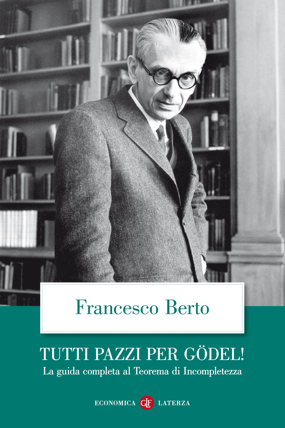 Tutti pazzi per Gödel! La guida completa al teorema di incompletezza