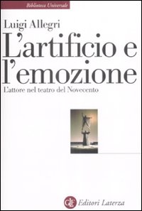 L'artificio e l'emozione. L'attore nel teatro del Novecento