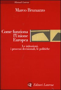 Come funziona l'Unione Europea. Le istituzioni, i processi decisionali, le politiche