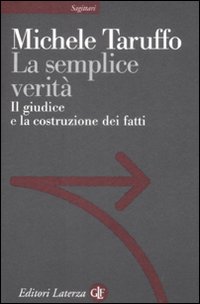 La semplice verità. Il giudice e la costruzione dei fatti