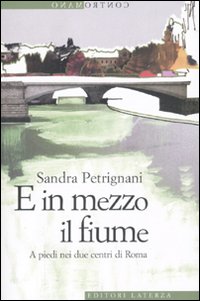 E in mezzo il fiume. A piedi nei due centri di Roma