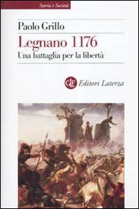 Legnano 1176. Una battaglia per la libertà