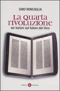 La quarta rivoluzione. Sei lezioni sul futuro del libro