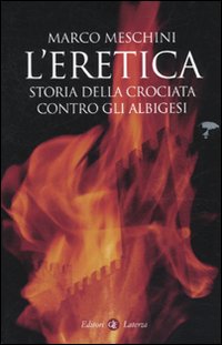 L'eretica. Storia della crociata contro gli albigesi