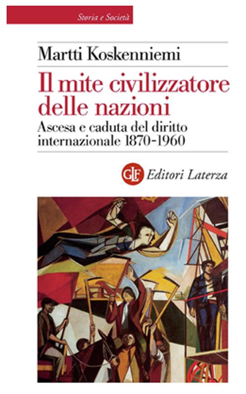 Il mite civilizzatore delle nazioni. Ascesa e caduta del diritto internazionale 1870-1960