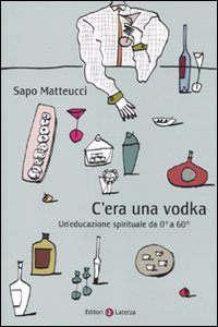 C'era una vodka. Un'educazione spirituale da 0° a 60°