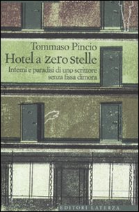 L'Hotel a zero stelle. Inferni e paradisi di uno scrittore senza fissa dimora