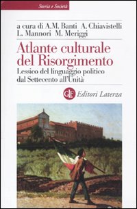 Atlante culturale del Risorgimento. Lessico del linguaggio politico dal Settecento all'Unità