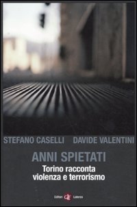 Anni spietati. Torino racconta violenza e terrorismo