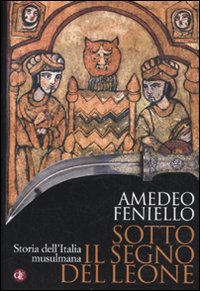 Sotto il segno del leone. Storia dell'Italia musulmana