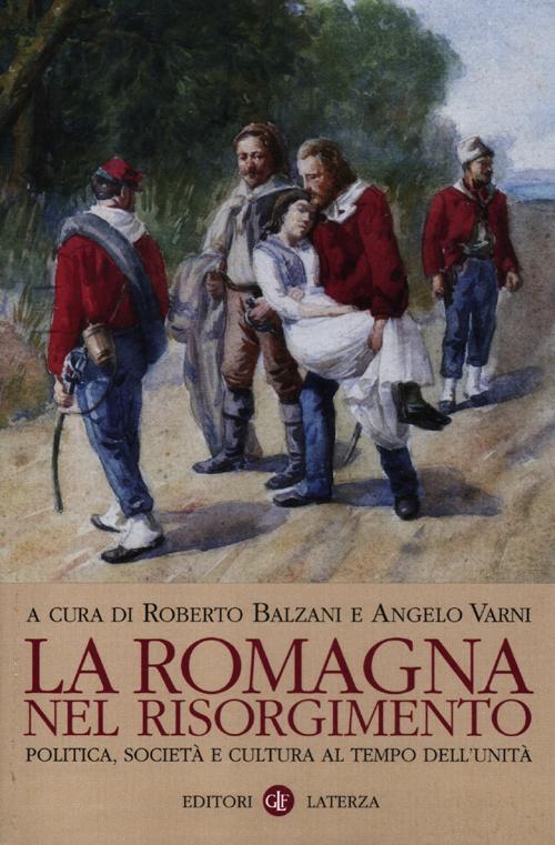 La Romagna nel Risorgimento. Politica, società e cultura al tempo dell'unità