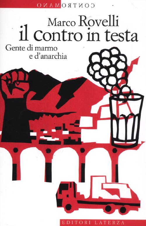 Il contro in testa. Gente di marmo e d'anarchia