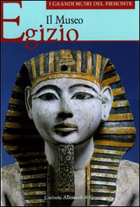 Il Museo egizio. Ediz. illustrata