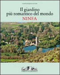 Il giardino romantico più importante del mondo. Ninfa. Ediz. illustrata