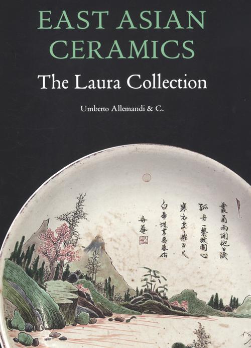 East Asian ceramics. The Laura collection. Ediz. illustrata