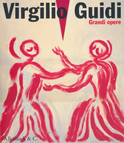 Virgilio Guidi. Grandi opere (1948-1983). Catalogo della mostra (Piazzola sul Brenta, 23 marzo-30 giugno 2013). Ediz. illustrata