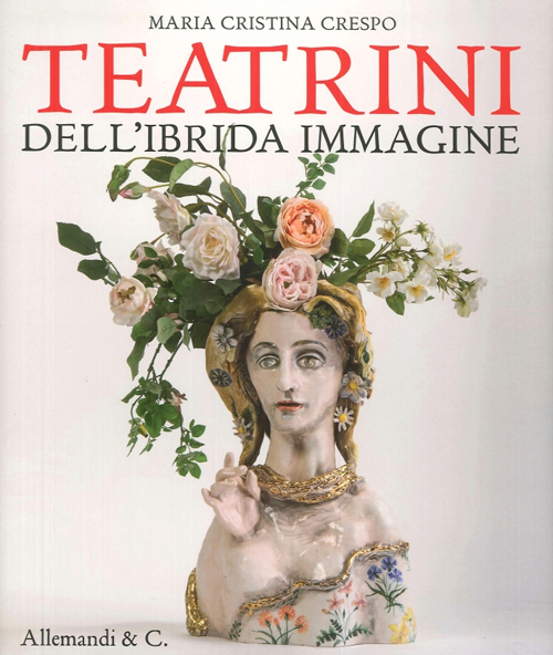 Maria Cristina Crespo. Teatrini dell'ibrida immaginazione. Ediz. illustrata