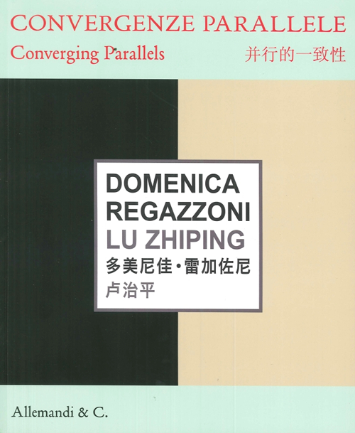 Domenica Regazzoni, Lu Zhiping. Convergenze parallele-Converging parallels. Ediz. bilingue