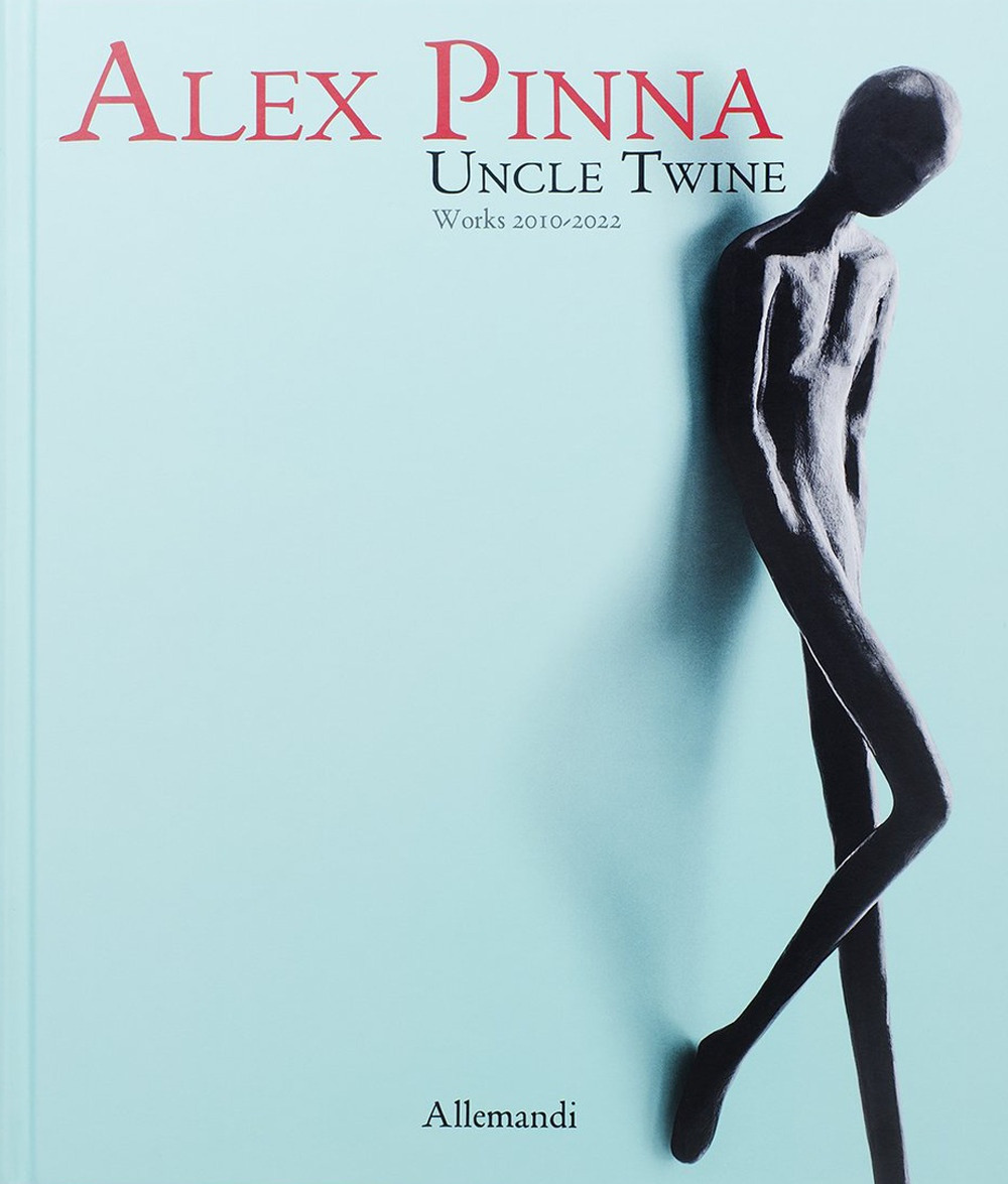 Alex Pinna. Uncle twine. Works 2010-2022. Ediz. a colori