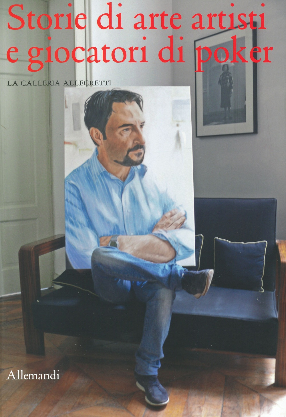 Storie di arte artisti e giocatori di poker. La Galleria Allegretti. Ediz. a colori