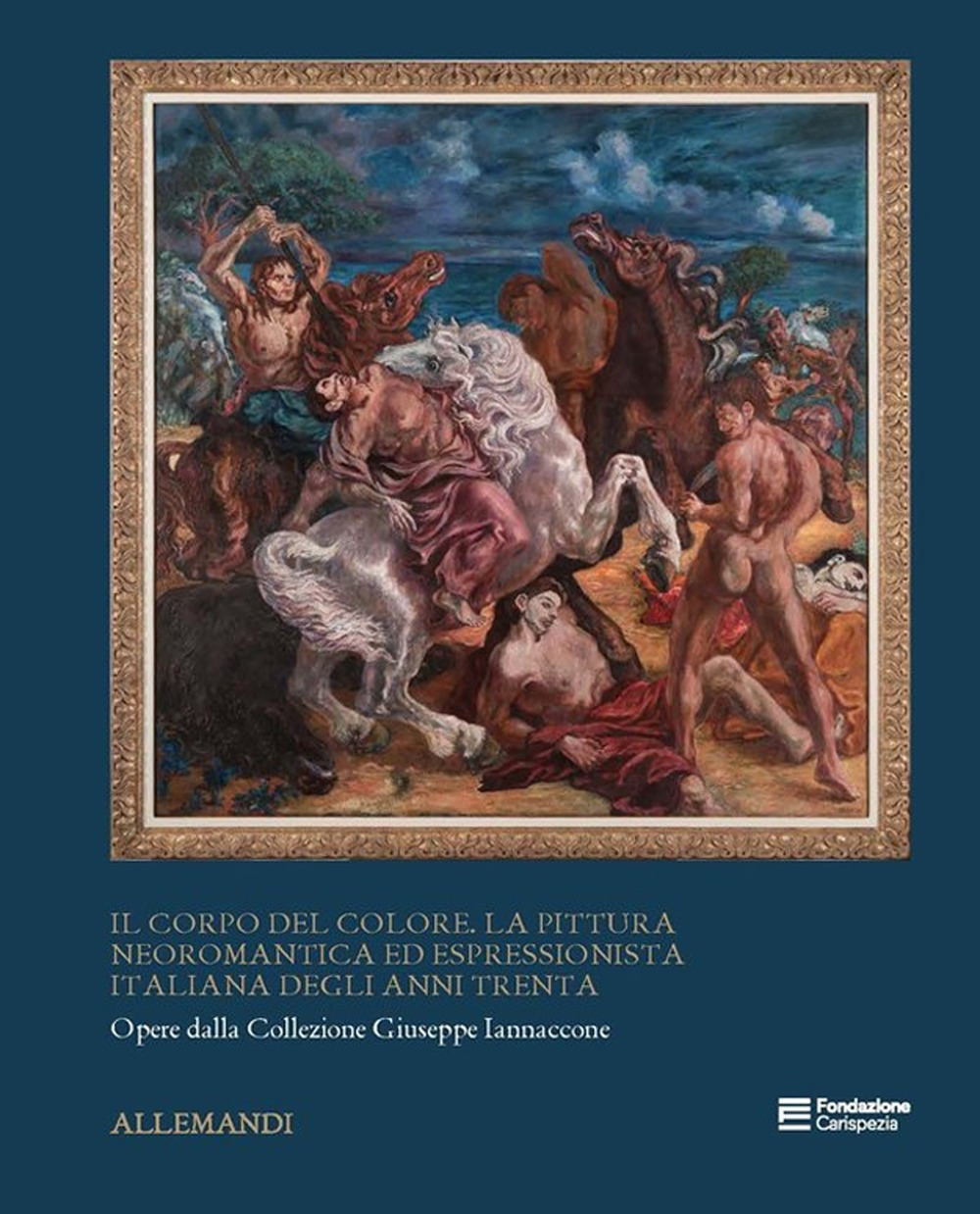 Il corpo del colore. La pittura neoromantica ed espressionista italiana degli anni Trenta. Ediz. a colori
