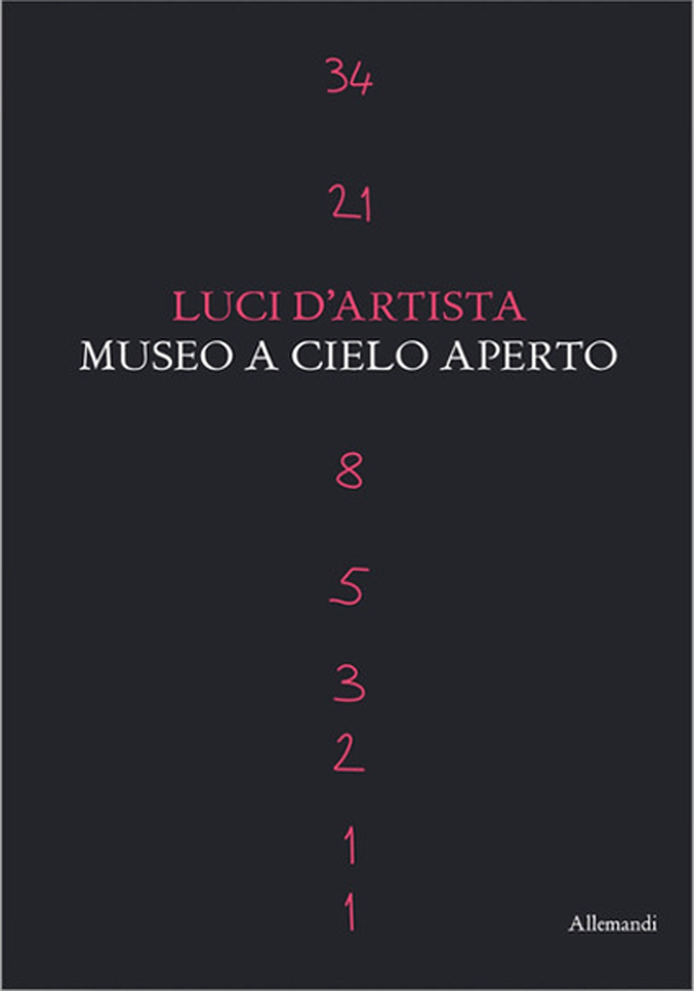 Luci d'artista. Museo a cielo aperto. Ediz. a colori