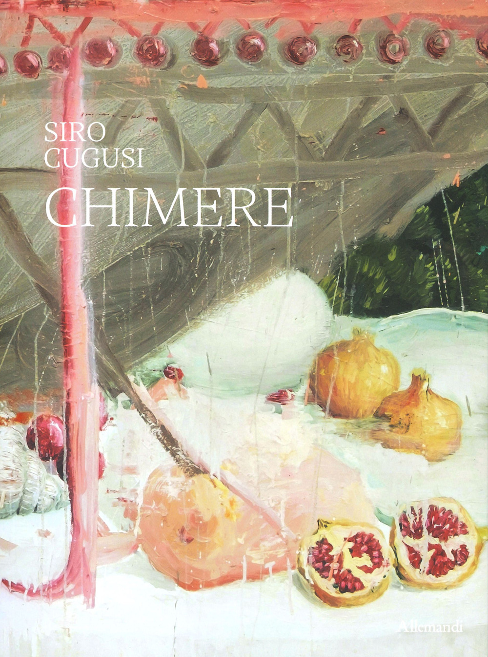 Siro Cugusi. Chimere. Ediz. a colori