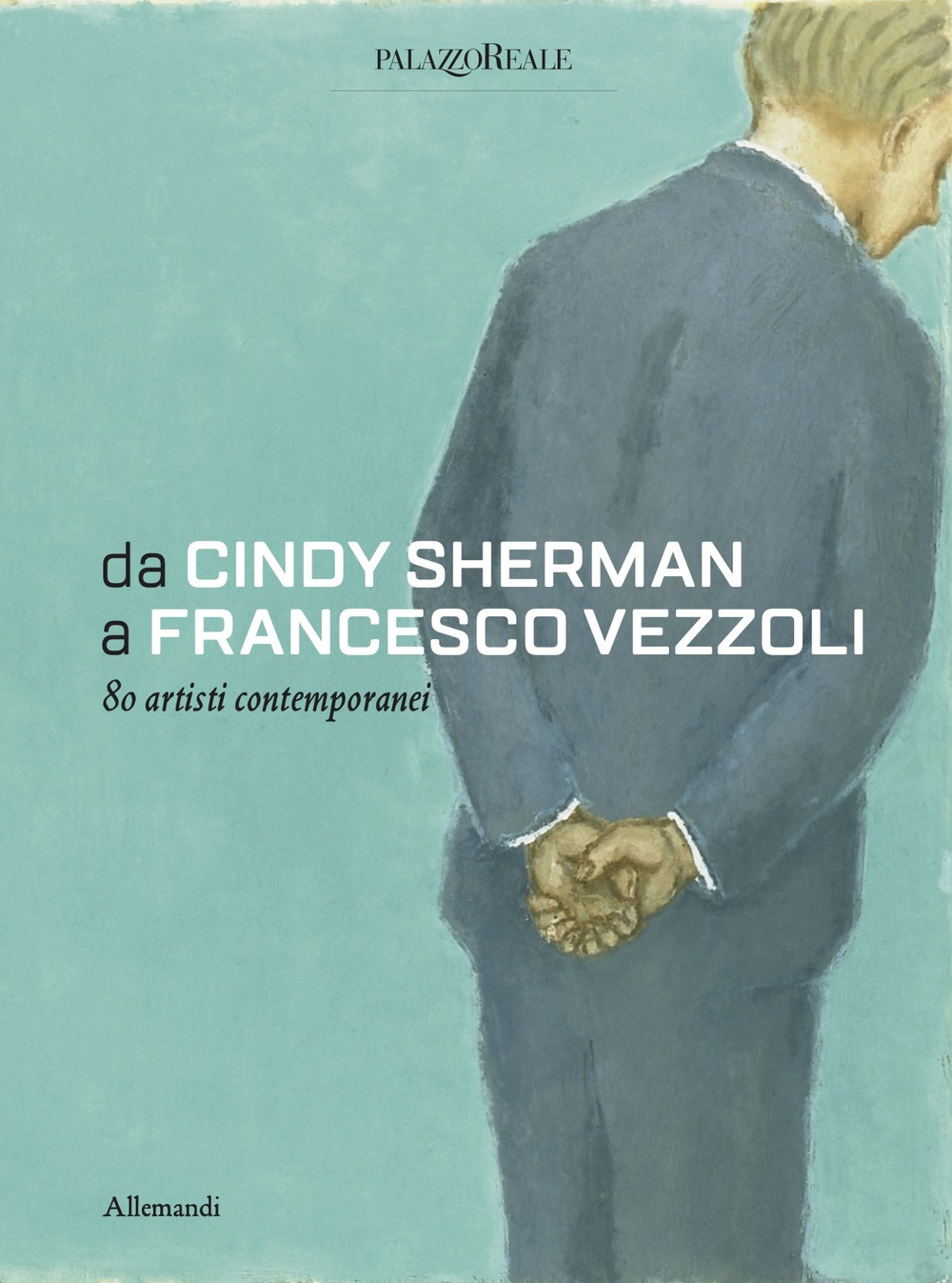Da Cindy Sherman a Francesco Vezzoli. 80 artisti contemporanei. Ediz. a colori