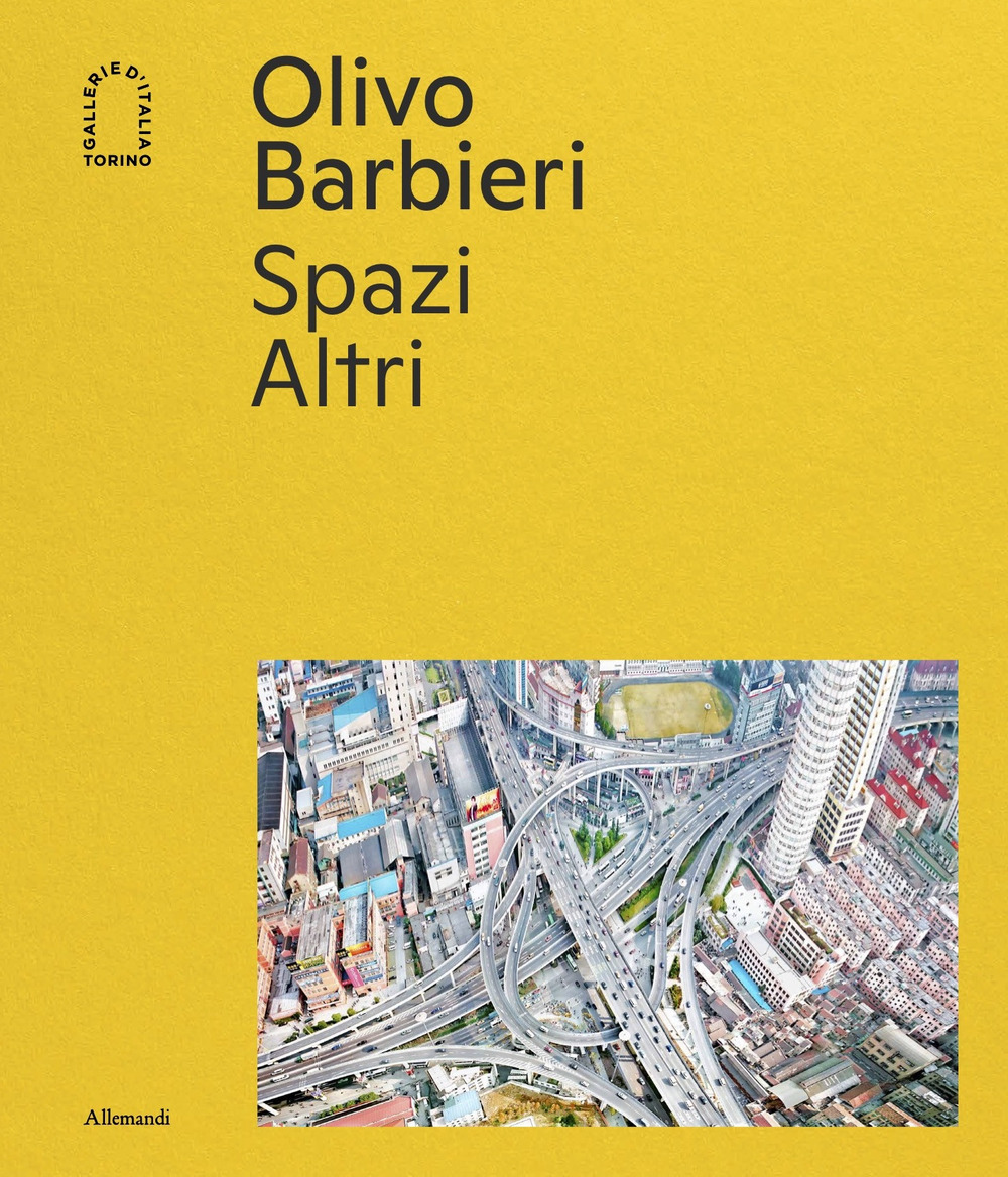 Olivo Barbieri. Spazi Altri. Ediz. a colori