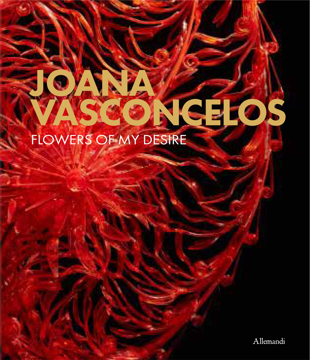 Joana Vasconcelos. Flowers of my desire. Ediz. a colori