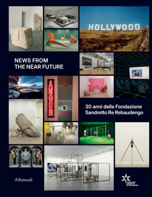 News from the near future. 30 anni della Fondazione Sandretto Re Rebaudengo
