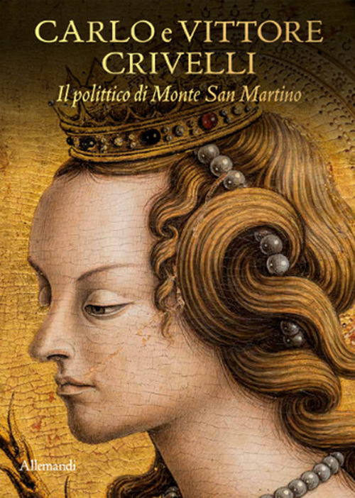 Carlo e Vittore Crivelli. Il polittico di Monte San Martino. Catalogo della mostra (Milano, 3 dicembre 2025-11 gennaio 2026). Ediz. a colori