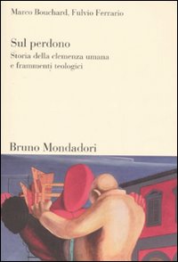 Sul perdono. Storia della clemenza umana e frammenti teologici